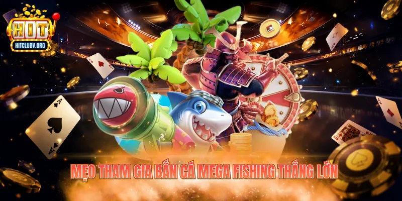 Mẹo tham gia bắn cá Mega Fishing thắng lớn